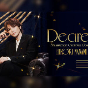 HIROKI NANAMI 5th Anniversary Orchestra Concert "Dearest"