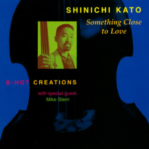 クロース・トゥ・ラブ SOMETHING CLOSE TO LOVE / 加藤真一＆ビー・ホット・クリエイションズ SHINICHI KATO & B-HOT CREATIONS(1994年)