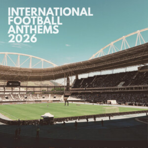 2026 International Football Anthems